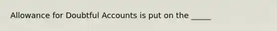 Allowance for Doubtful Accounts is put on the _____