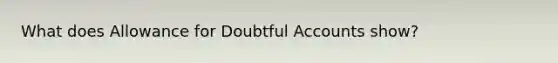 What does Allowance for Doubtful Accounts show?