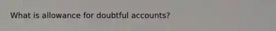 What is allowance for doubtful accounts?