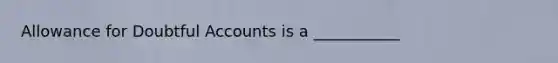 Allowance for Doubtful Accounts is a ___________