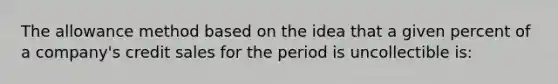 The allowance method based on the idea that a given percent of a company's credit sales for the period is uncollectible is: