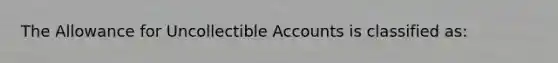 The Allowance for Uncollectible Accounts is classified as: