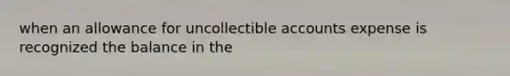 when an allowance for uncollectible accounts expense is recognized the balance in the