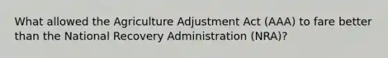 What allowed the Agriculture Adjustment Act (AAA) to fare better than the National Recovery Administration (NRA)?