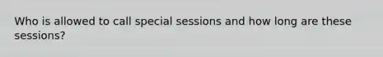 Who is allowed to call special sessions and how long are these sessions?