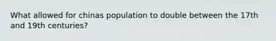 What allowed for chinas population to double between the 17th and 19th centuries?