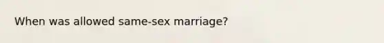 When was allowed same-sex marriage?