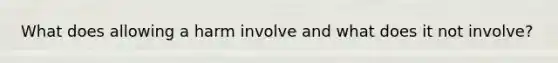 What does allowing a harm involve and what does it not involve?