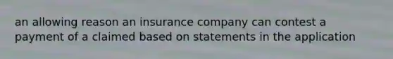 an allowing reason an insurance company can contest a payment of a claimed based on statements in the application