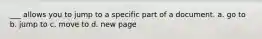 ___ allows you to jump to a specific part of a document. a. go to b. jump to c. move to d. new page