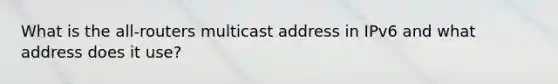 What is the all-routers multicast address in IPv6 and what address does it use?