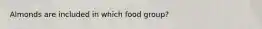 Almonds are included in which food group?