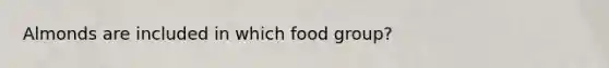 Almonds are included in which food group?