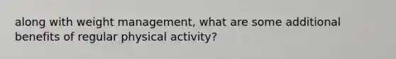 along with weight management, what are some additional benefits of regular physical activity?