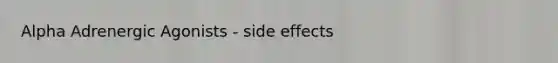 Alpha Adrenergic Agonists - side effects