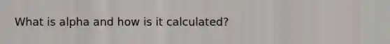 What is alpha and how is it calculated?