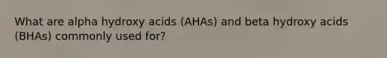 What are alpha hydroxy acids (AHAs) and beta hydroxy acids (BHAs) commonly used for?