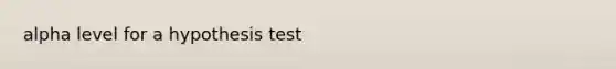 alpha level for a hypothesis test