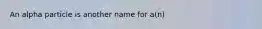 An alpha particle is another name for a(n)