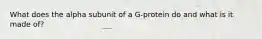 What does the alpha subunit of a G-protein do and what is it made of?