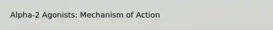 Alpha-2 Agonists: Mechanism of Action