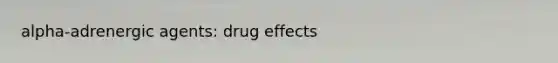alpha-adrenergic agents: drug effects