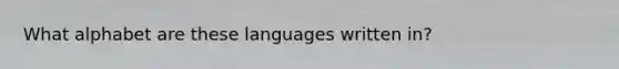 What alphabet are these languages written in?