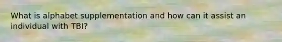 What is alphabet supplementation and how can it assist an individual with TBI?