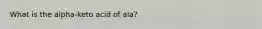 What is the alpha-keto acid of ala?