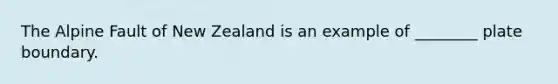 The Alpine Fault of New Zealand is an example of ________ plate boundary.