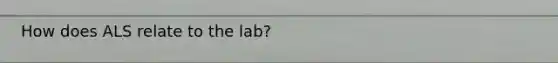 How does ALS relate to the lab?