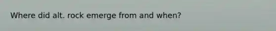 Where did alt. rock emerge from and when?