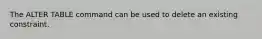 The ALTER TABLE command can be used to delete an existing constraint.