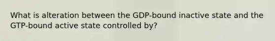 What is alteration between the GDP-bound inactive state and the GTP-bound active state controlled by?