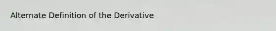 Alternate Definition of the Derivative