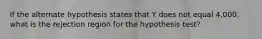 If the alternate hypothesis states that Y does not equal 4,000, what is the rejection region for the hypothesis test?