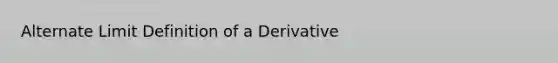 Alternate Limit Definition of a Derivative