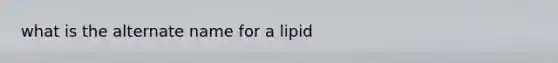 what is the alternate name for a lipid