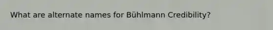 What are alternate names for Bühlmann Credibility?