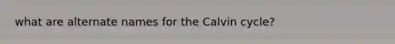 what are alternate names for the Calvin cycle?