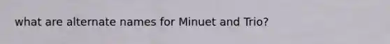 what are alternate names for Minuet and Trio?