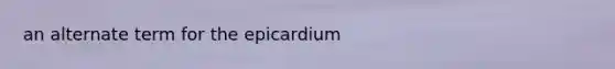 an alternate term for the epicardium