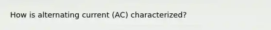 How is alternating current (AC) characterized?