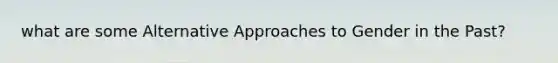 what are some Alternative Approaches to Gender in the Past?
