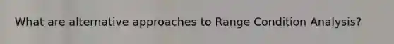 What are alternative approaches to Range Condition Analysis?
