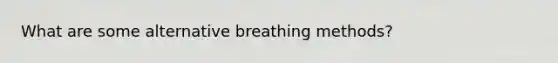 What are some alternative breathing methods?