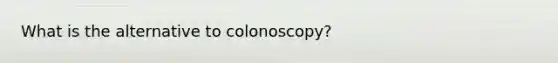 What is the alternative to colonoscopy?