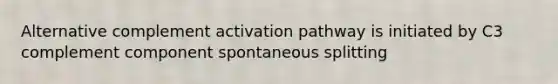 Alternative complement activation pathway is initiated by C3 complement component spontaneous splitting