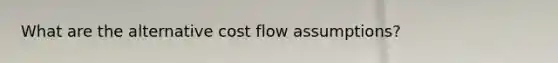 What are the alternative cost flow assumptions?