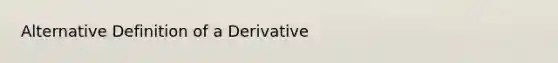 Alternative Definition of a Derivative